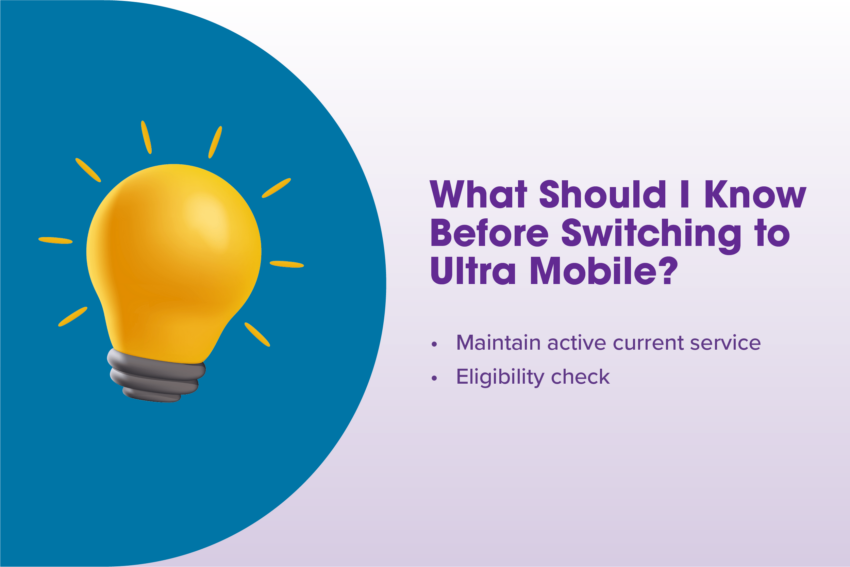 light bulb on the left hand side with the title on the right saying What Should I know Before Switching to Ultra Mobile: Maintain active current service and eligibility check