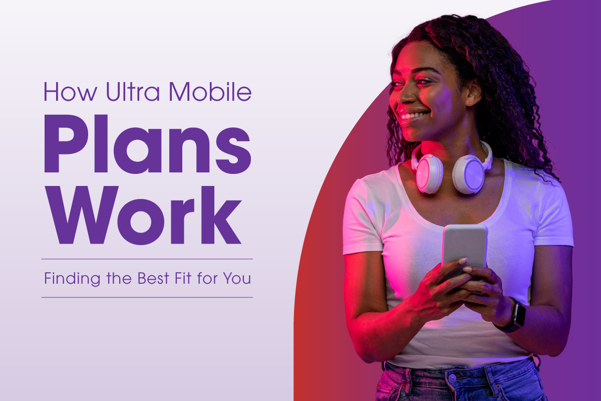 How Ultra Mobile Plans Work: Finding the Best Fit for You
