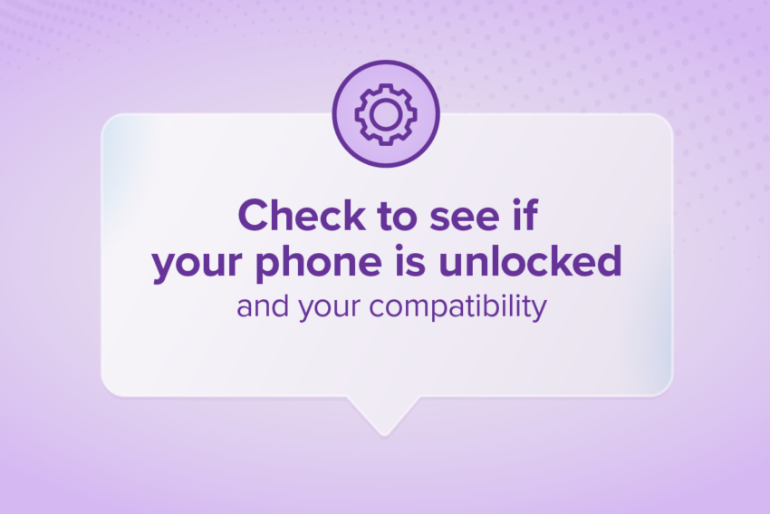 Check to see if your phone is unlocked and your compatibility