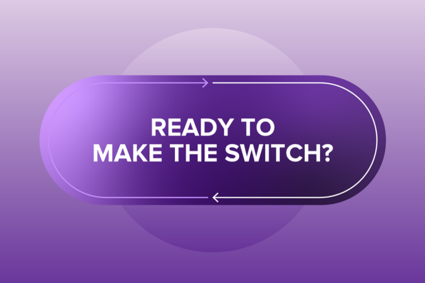 Ready to officially make the switch?