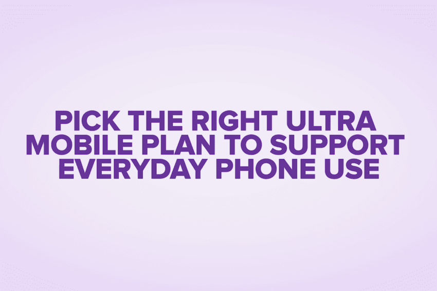 pick the right ultra mobile plan to support everyday phone use