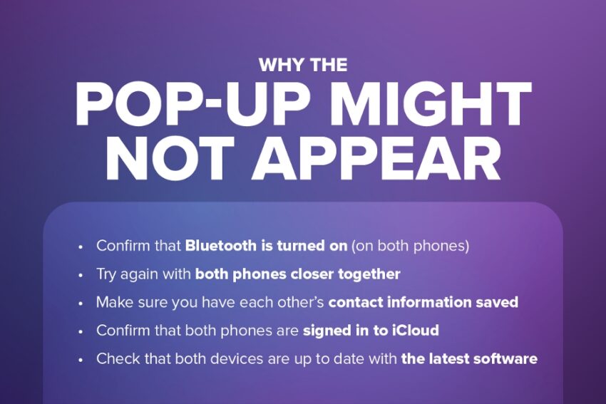 Why the pop-up might not appear: bluetooth if turned off, both phones are not close enough, not signed into iCloud, not updated to the latest software
