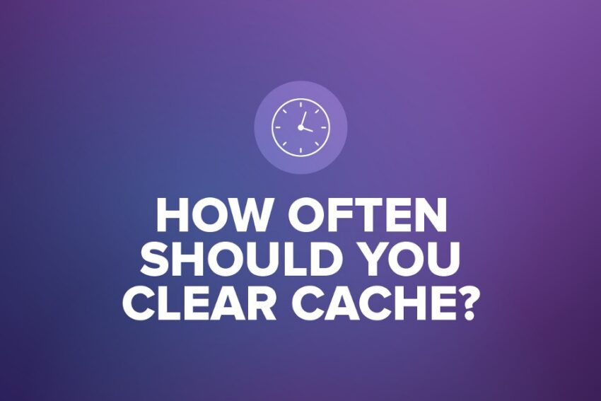 how often should you clear cache with a time clock icon on the top and a purple background